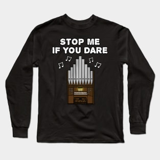 Church Organist Funny, Stop Me If You Dare Long Sleeve T-Shirt